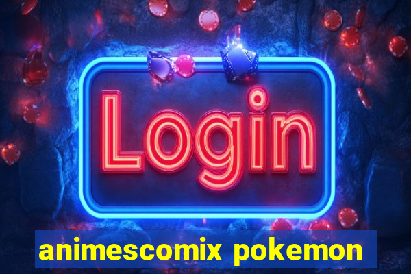 animescomix pokemon